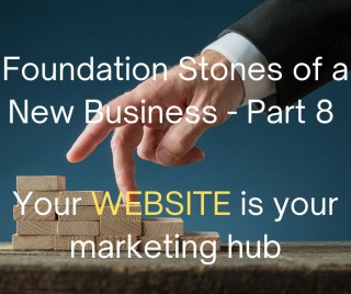 The Foundation Stones of a New Business (Part 8) - Your Website